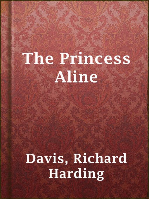 Title details for The Princess Aline by Richard Harding Davis - Available